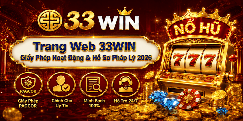 Trang Web 33WIN – Giấy Phép Hoạt Động & Hồ Sơ Pháp Lý Mới Nhất 2026